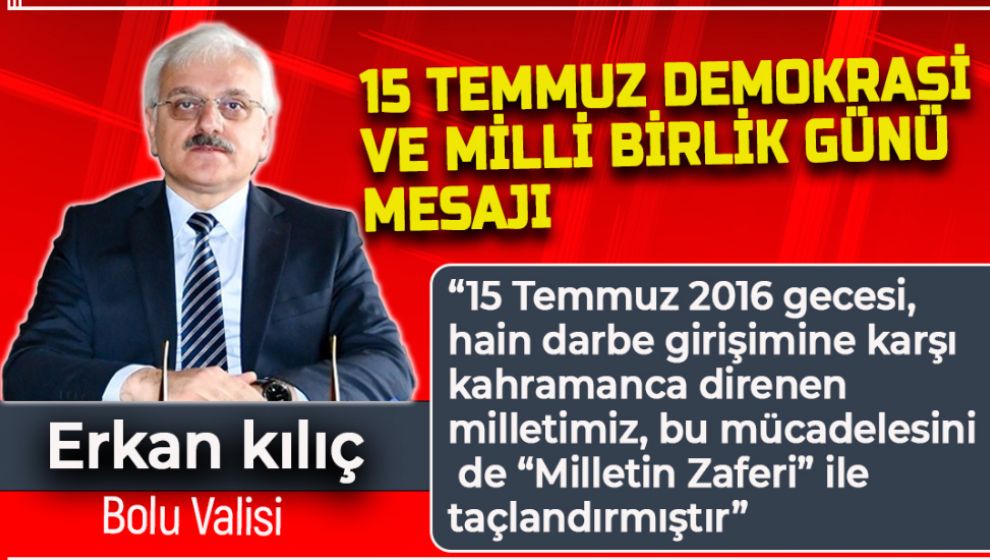 VALİ KILIÇ'IN 15 TEMMUZ DEMOKRASİ VE MİLLİ BİRLİK GÜNÜ MESAJI