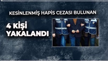 BOLU'DA KESİNLEŞMİŞ HAPİS CEZASI BULUNAN 4 KİŞİ YAKALANDI