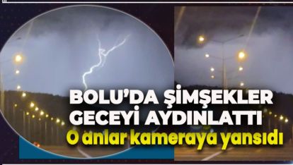 BOLU'DA ŞİMŞEKLER GECEYİ AYDINLATTI