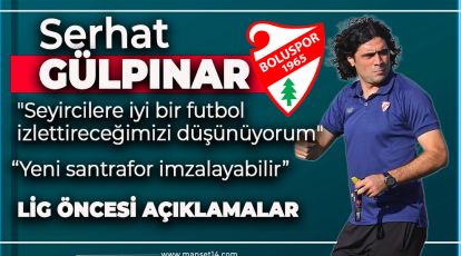 BOLUSPOR IĞDIR FK MAÇINA ODAKLANDI. GÜLPINAR'DAN AÇIKLAMALAR