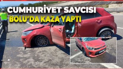 CUMHURİYET SAVCISI BOLU'DA KAZA YAPTI