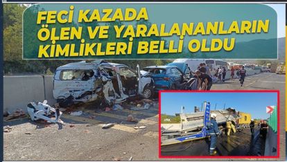 FECİ KAZADA ÖLEN VE YARALANANLARIN KİMLİKLERİ BELLİ OLDU