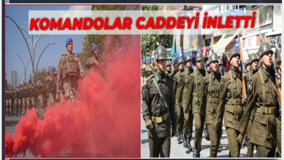 KOMANDOLAR AYAK SESLERİ VE MARŞLARLA CADDEYİ İNLETTİ