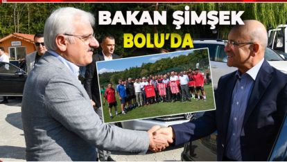 MALİYE BAKANI MEHMET ŞİMŞEK BOLU'DA