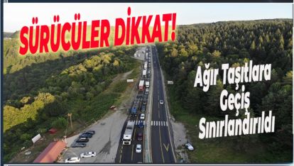 PAZAR GÜNÜ BOLU'DAN İSTANBUL'A AĞIR TAŞITLARA GEÇİŞ SINIRLANDIRILDI