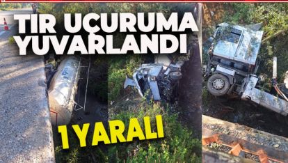 TIR UÇURUMA YUVARLANDI: 1 YARALI