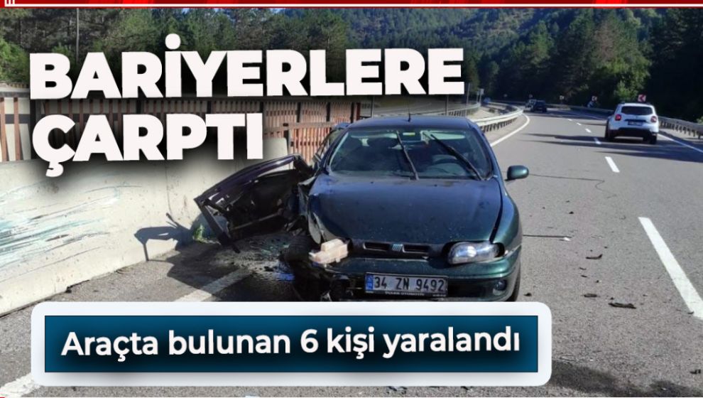 BARİYERLERE ÇARPAN OTOMOBİLDEKİ 6 KİŞİ YARALANDI