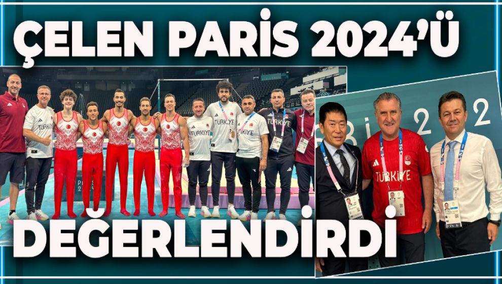 BAŞKAN ÇELEN PARİS 2024'Ü DEĞERLENDİRDİ