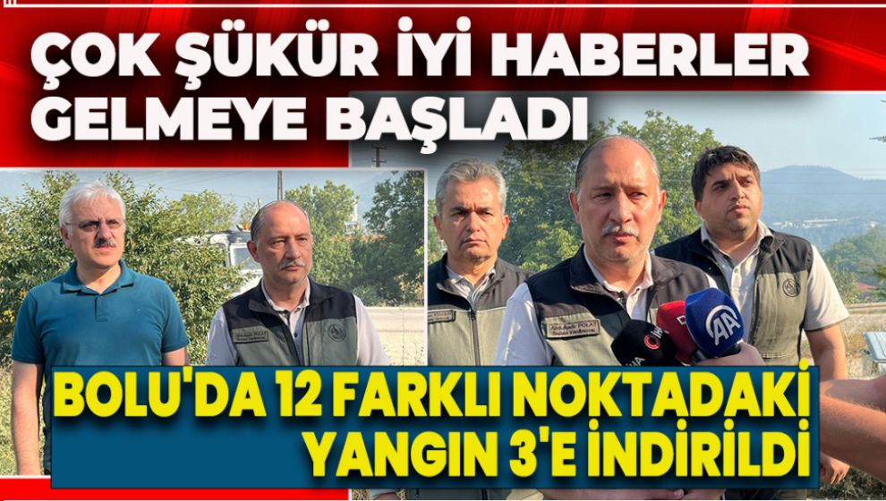 BOLU'DA 12 FARKLI NOKTADAKİ YANGIN 3'E İNDİRİLDİ