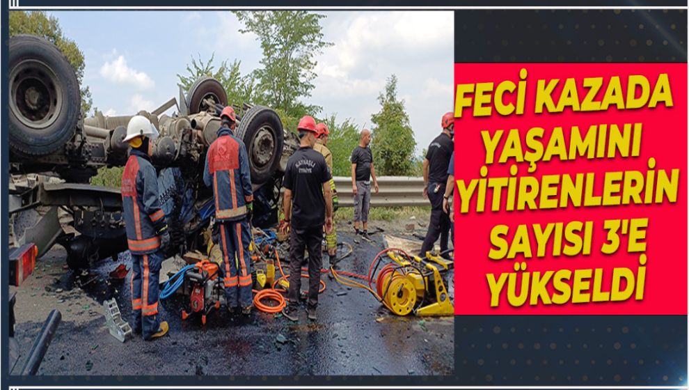 FECİ KAZADA YAŞAMINI YİTİRENLERİN SAYISI 3'E YÜKSELDİ