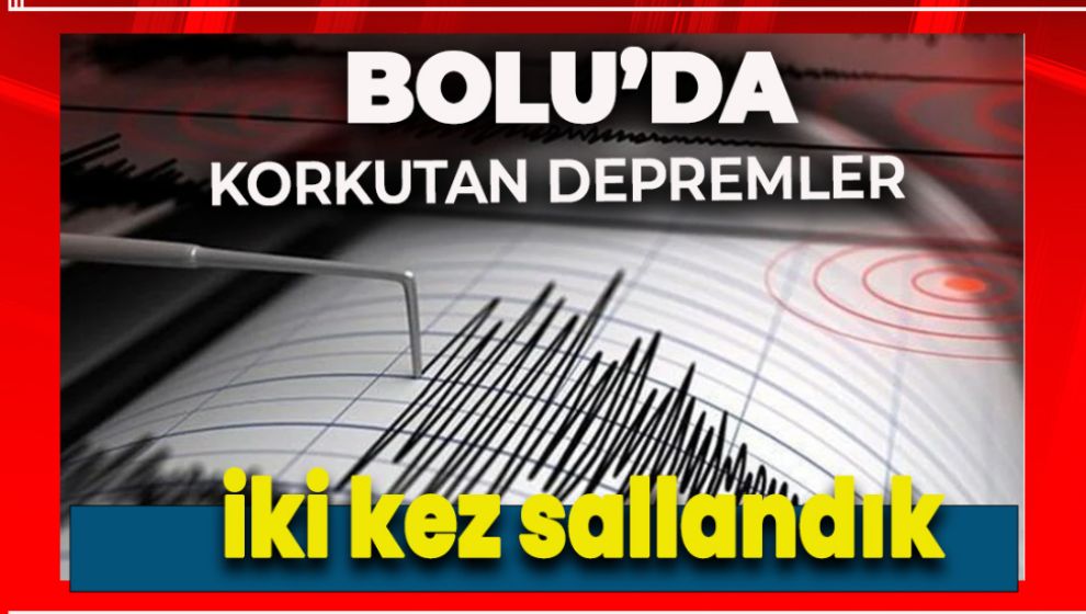 SON DAKİKA.... BOLU'DA PEŞ PEŞE İKİ DEPREM