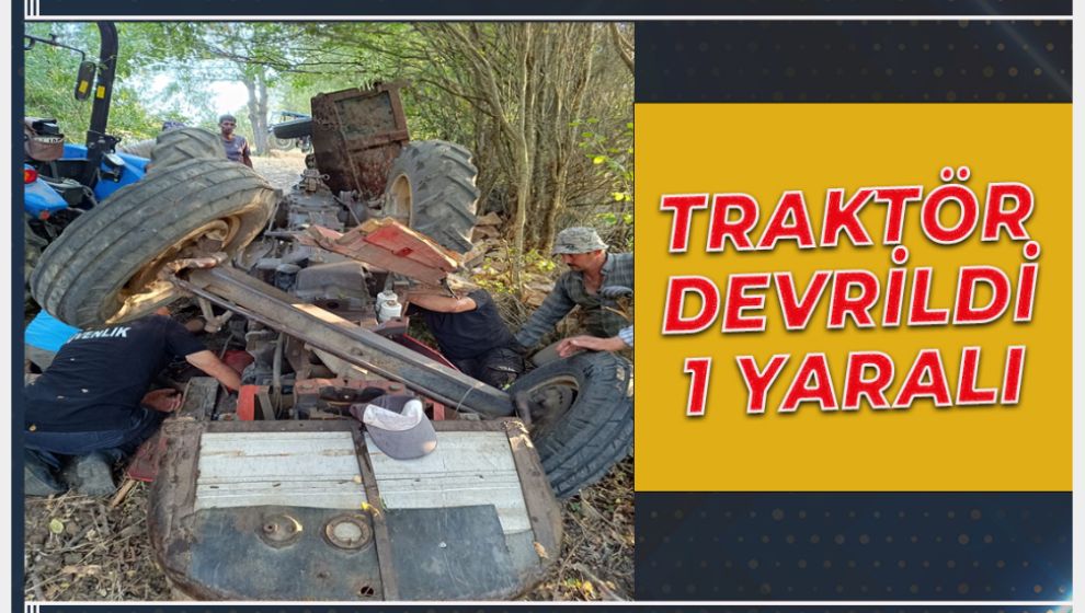 TRAKTÖR DEVRİLDİ: 1 YARALI