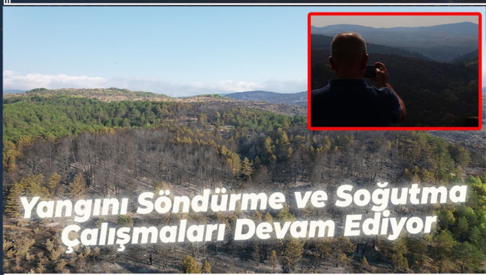 YANGINI SÖNDÜRME VE SOĞUTMA ÇALIŞMALARI DEVAM EDİYOR