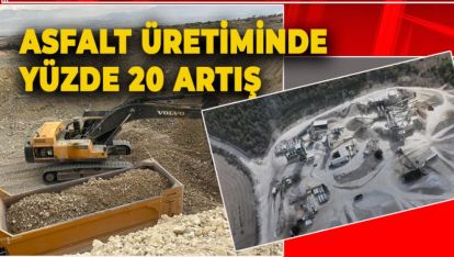 ASFALT TESİSİNİN ÜRETİM HACMİ YENİ DÖNEMDE YÜZDE 20 ARTTI