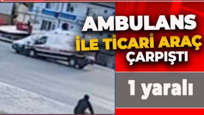 BOLU'DA AMBULANS İLE TİCARİ ARAÇ ÇARPIŞTI: 1 YARALI