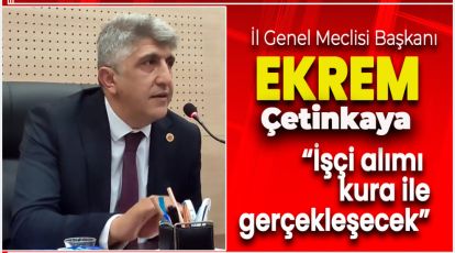 ÇETİNKAYA "İŞÇİ ALIMI NOTER KURASI İLE GERÇEKLEŞECEK"