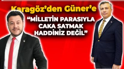 "DEVLET YATIRIMLARINDAN SİYASİ RANT DEVŞİRMEKTEN VAZGEÇİN!"