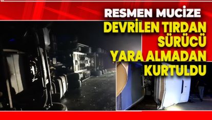 DEVRİLEN TIRDAN SÜRÜCÜ YARA ALMADAN KURTULDU