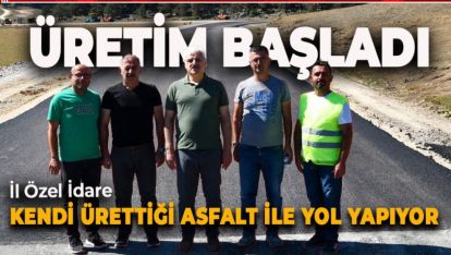 İL ÖZEL İDARE'DE DEVRİM. KENDİ ÜRETTİĞİ ASFALT İLE YOL YAPIYOR