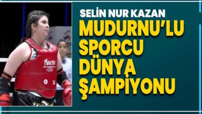 MUDURNU'LU SELİN NUR KAZAN DÜNYA ŞAMPİYONU OLDU