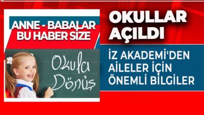 OKULLAR AÇILDI, İZ AKADEMİ'DEN AİLELER İÇİN ÖNEMLİ BİLGİLER