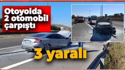 OTOYOLDA 2 OTOMOBİL ÇARPIŞTI: 3 YARALI