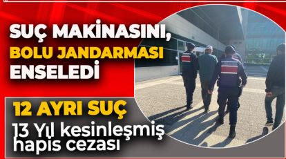 SUÇ MAKİNASINI BOLU JANDARMASI ENSELEDİ