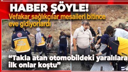 TAKLA ATAN OTOMOBİLDEKİ YARALILARIN YARDIMINA MESAİLERİ BİTEN SAĞLIKÇILAR KOŞTU