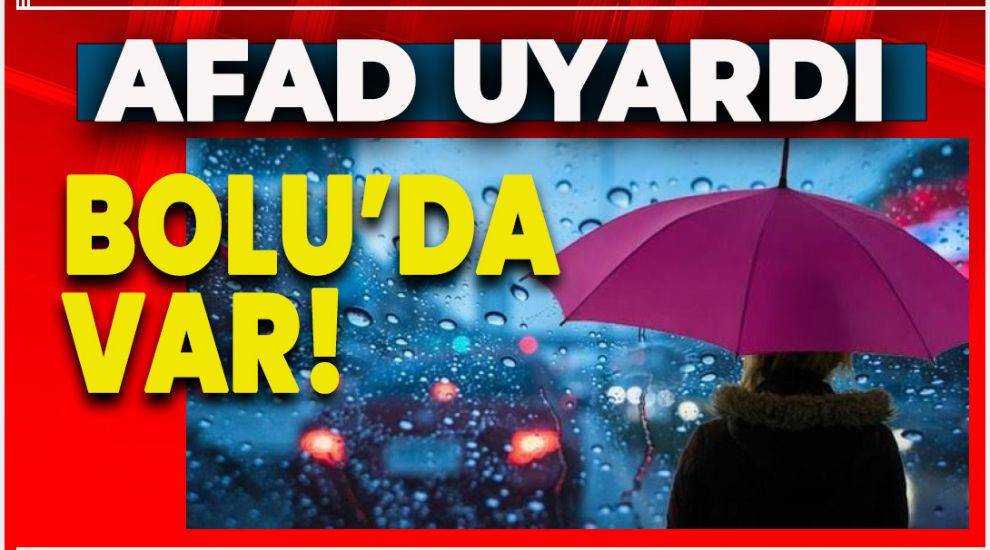 AFAD 22 İLİ UYARDI. BOLU'DA VAR!