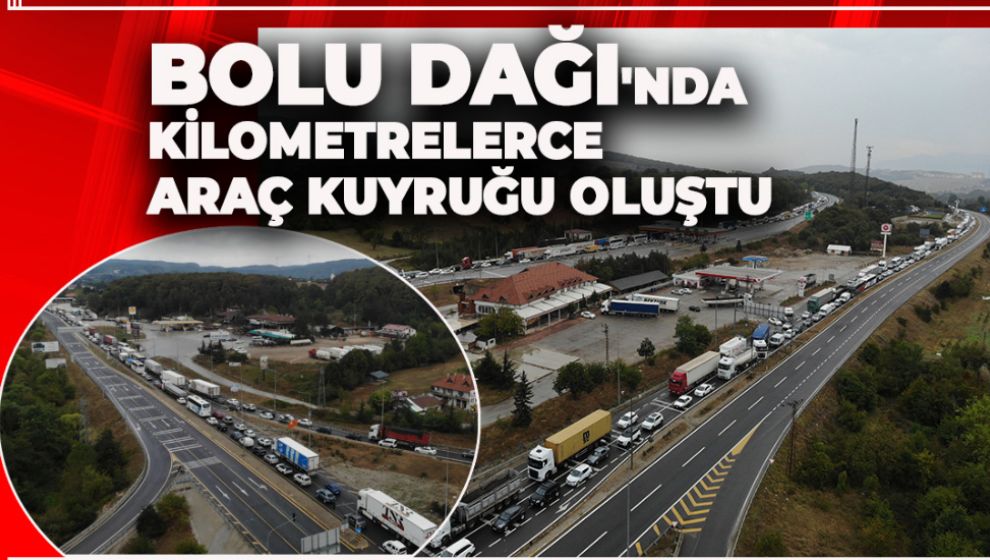 BOLU DAĞI'NDA KİLOMETRELERCE ARAÇ KUYRUĞU OLUŞTU