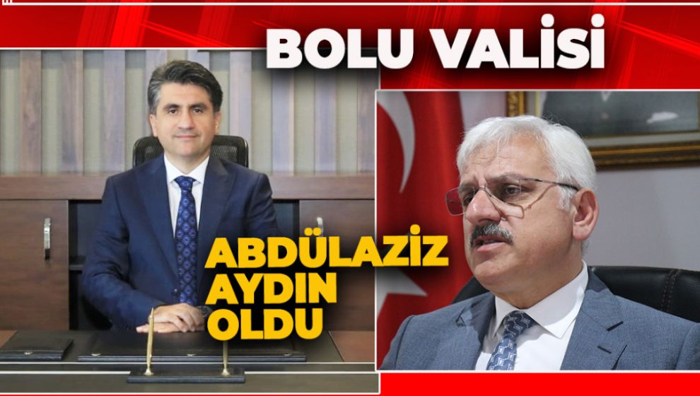 BOLU VALİSİ ABDÜLAZİZ AYDIN OLDU