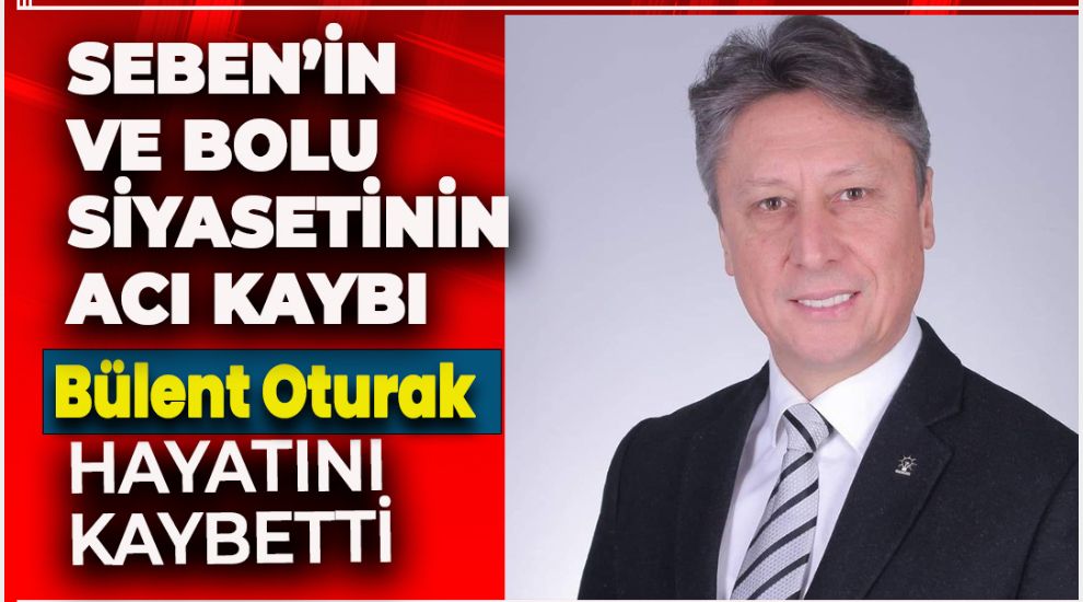 BOLU'NUN ACI KAYBI... BÜLENT OTURAK'I KAYBETTİK!