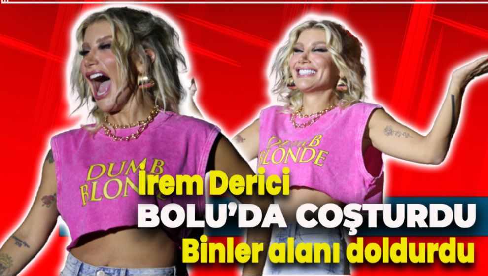 İREM DERİCİ BOLU'DA HAYRANLARINI COŞTURDU