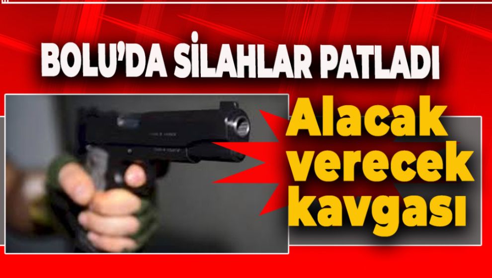 SON DAKİKA.. BOLU'DA SİLAHLI KAVGA