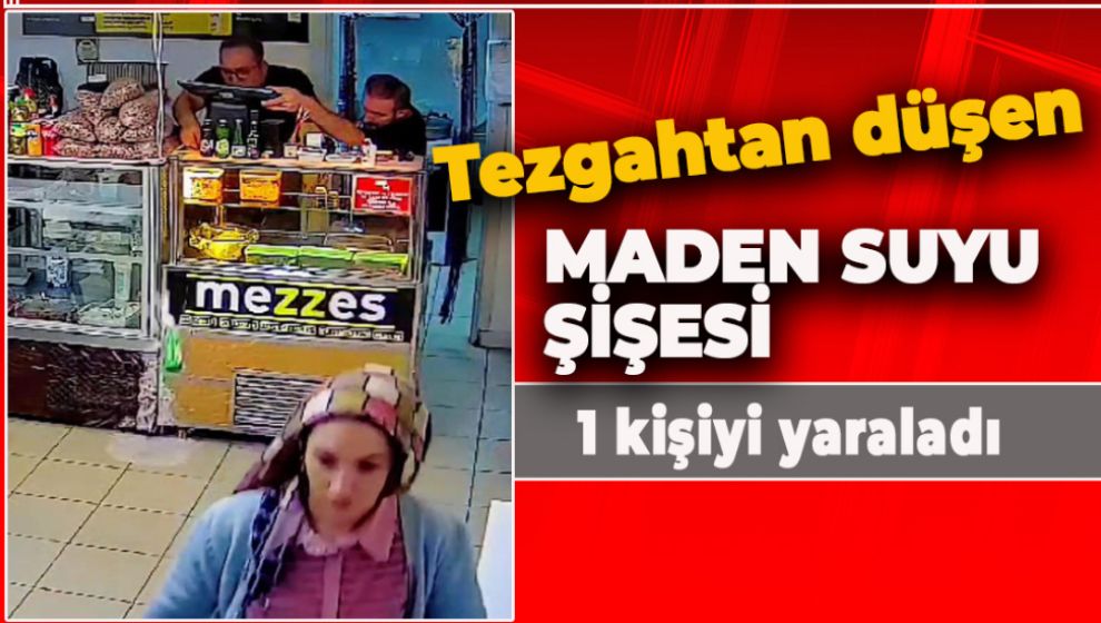 TEZGAHTAN DÜŞEN MADEN SUYU ŞİSESİ 1 KİŞİYİ YARALADI