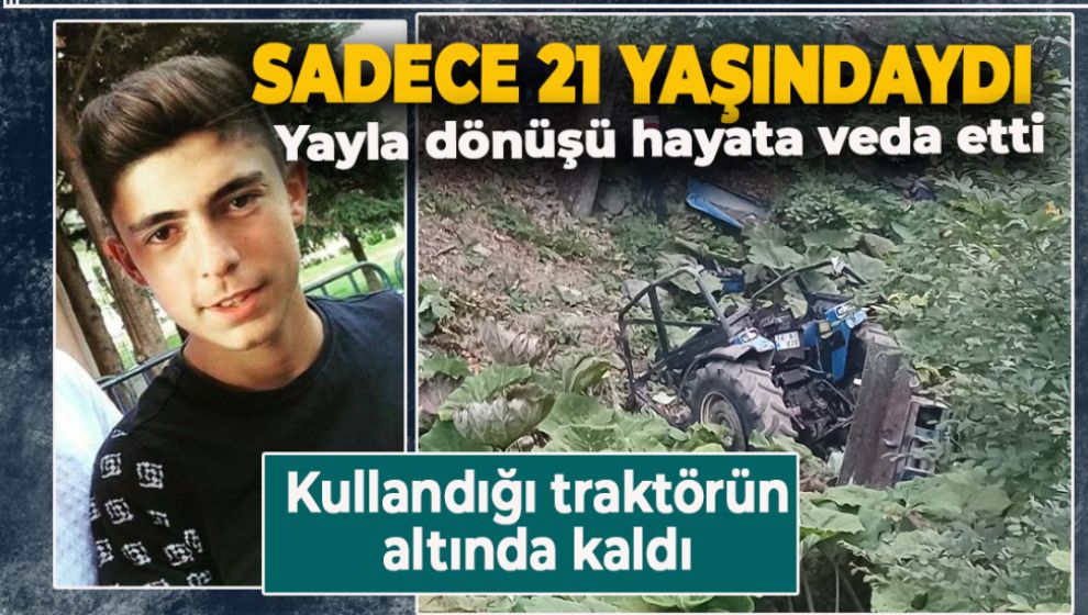 YİNE TRAKTÖR KAZASI: 21 YAŞINDAKİ GENÇ HAYATA VEDA ETTİ