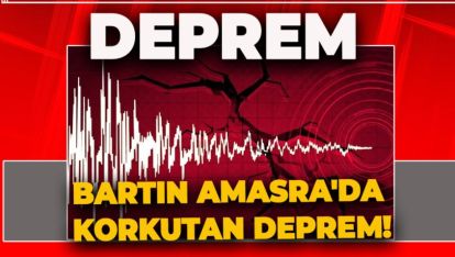 BARTIN AMASRA'DA KORKUTAN DEPREM!