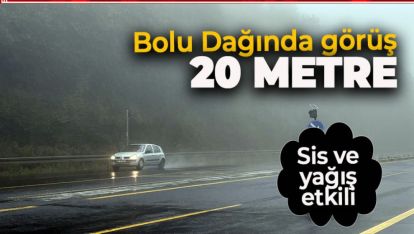 BOLU DAĞINDA SİS ETKİLİ. GÖRÜŞ MESAFESİ 20 METRE