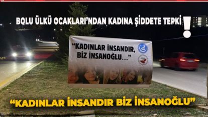 BOLU ÜLKÜ OCAKLARI'NDAN KADINA ŞİDDETE TEPKİ