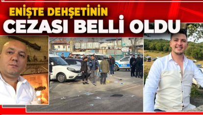 BOLU'DA ENİŞTE DEHŞETİNİN CEZASI BELLİ OLDU