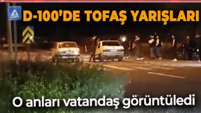 D-100'DE TOFAŞÇILARIN YARIŞLARI VATANDAŞ KAMERASINDA