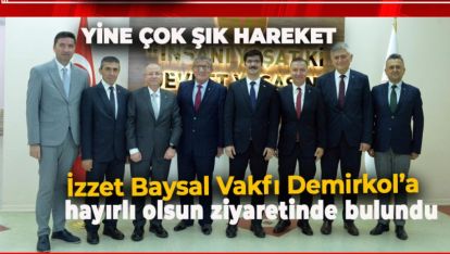 İZZET BAYSAL VAKFINDAN DEMİRKOL'A HAYIRLI OLSUN ZİYARETİ