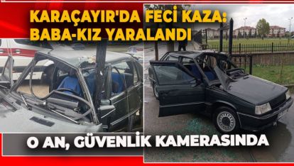 KARAÇAYIR'DA FECİ KAZA: BABA-KIZ YARALANDI