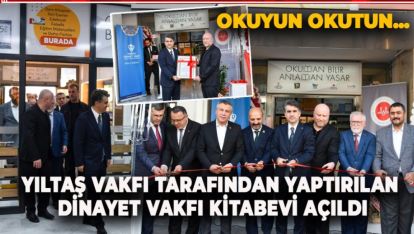 OKUYUN OKUTUN...YILTAŞ VAKFI TARAFINDAN YAPTIRILAN DİNAYET VAKFI KİTABEVİ AÇILDI