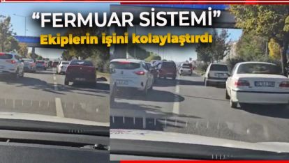 POLİS EKİPLERİNE "FERMUAR YÖNTEMİ" İLE YOL VERİLDİ