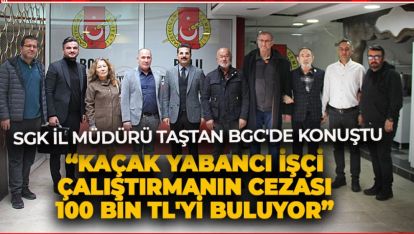 SGK İL MÜDÜRÜ TAŞTAN BGC'DE KONUŞTU