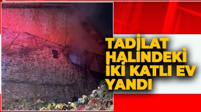 TADİLAT HALİNDEKİ İKİ KATLI EV YANDI