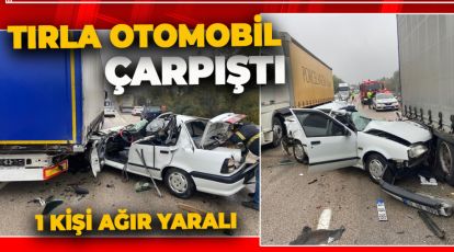 TIRLA OTOMOBİL ÇARPIŞTI: 1 KİŞİ AĞIR YARALI