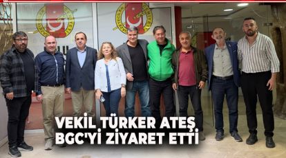 VEKİL TÜRKER ATEŞ BGC'Yİ ZİYARET ETTİ