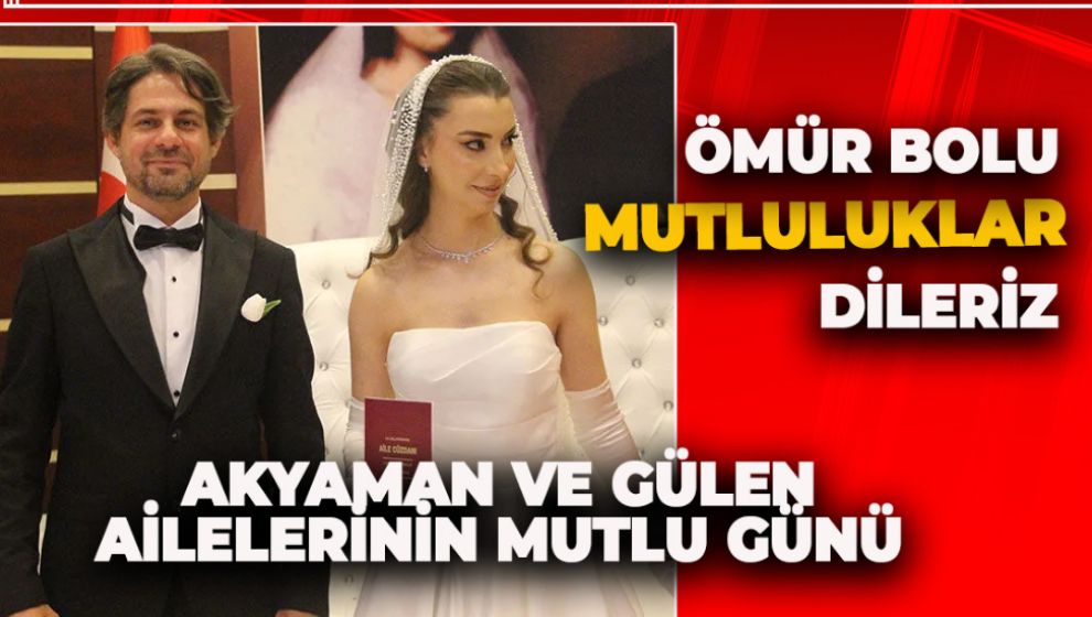 AKYAMAN VE GÜLEN AİLELERİNİN MUTLU GÜNÜ